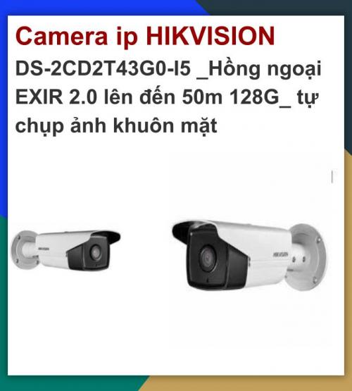 Hikvision camera IP_DS-2CD2T43G0-I5 _Hồng ngoại EXIR 2.0 lên đến 50m_THẺ 128G_ tự chụp ảnh khuôn mặt_khuyến mãi tháng 7 giảm thêm 24%
