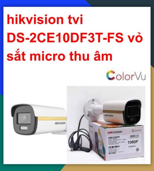 Hikvision camera TVI_DS-2CE10DF3T-FS vỏ sắt micro thu âm_khuyến mãi tháng 7 giảm thêm 24%